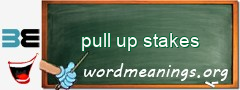 WordMeaning blackboard for pull up stakes